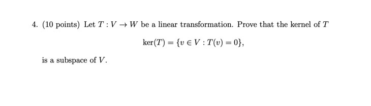  4. (10 points) Let T : V W be a linear