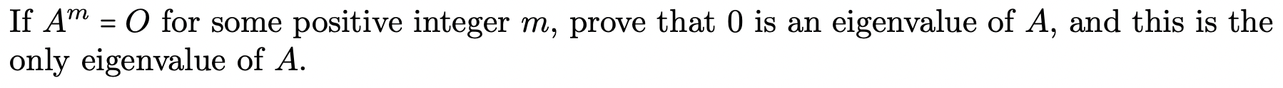 O is an eigenvalue of A, and this is the only eigenvalue