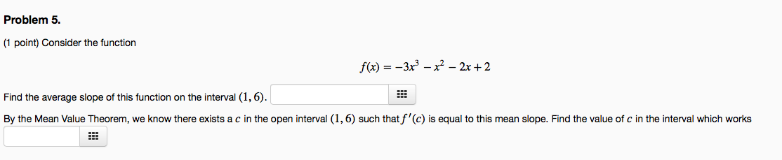  Problem 5. {1 point) Consider the function f(x) =3x3 x22x+2 Find