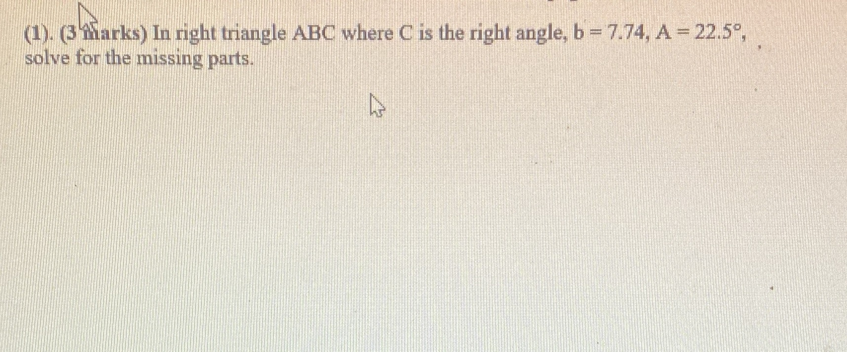 (1). (3 marks) In right triangle ABC where C is the