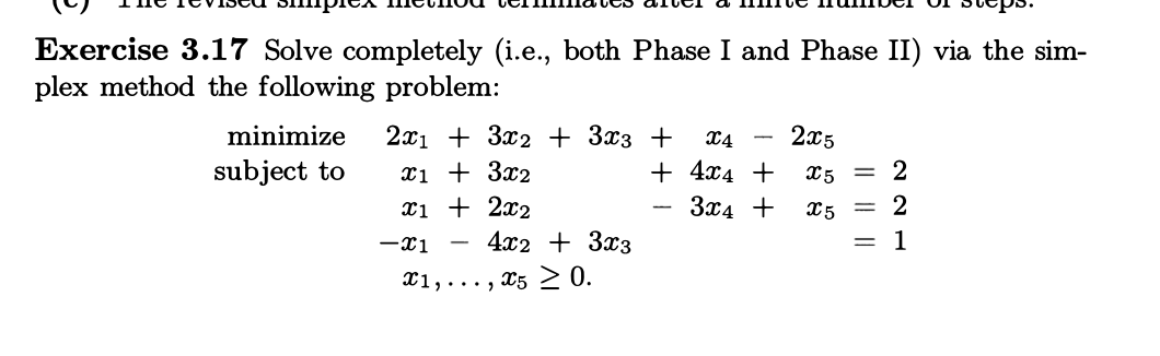  Exercise 3.17 Solve completely (i.e., both Phase I and Phase II)