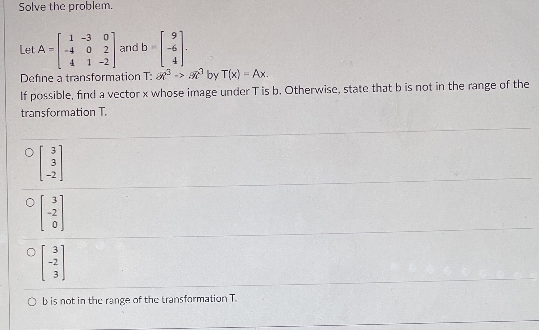  Solve the problem. 1 -3 0 Let A = -4 0