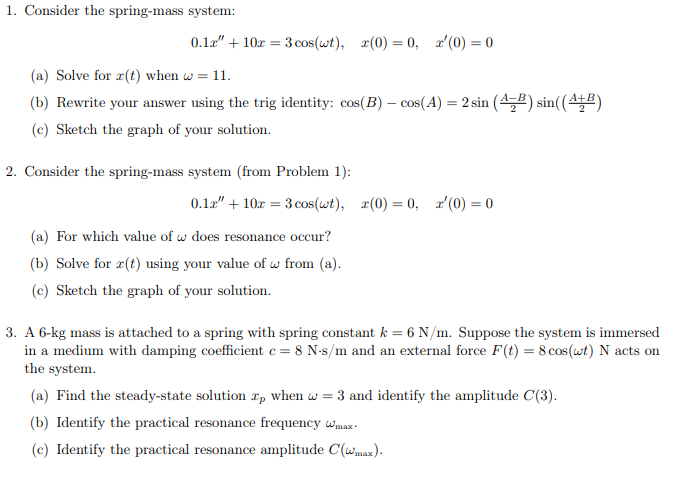  1. Consider the spring-mass system: 0.1r" + 10x = 3 cos(wt),