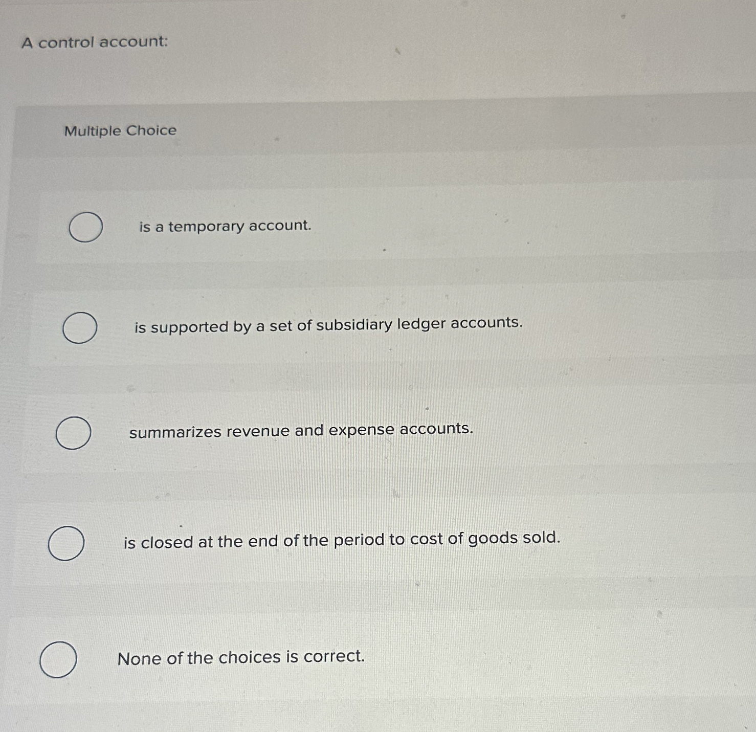 A control account: Multiple Choice is a temporary account. is supported