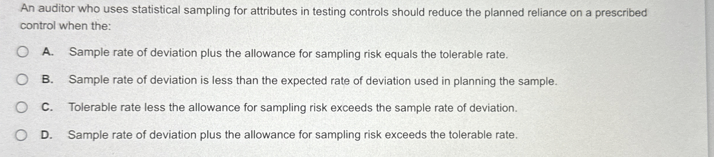  An auditor who uses statistical sampling for attributes in testing controls