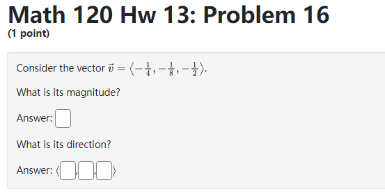 its magnitude? Answer: What is its direction? Answer:Math 120 Hw 13: Problem