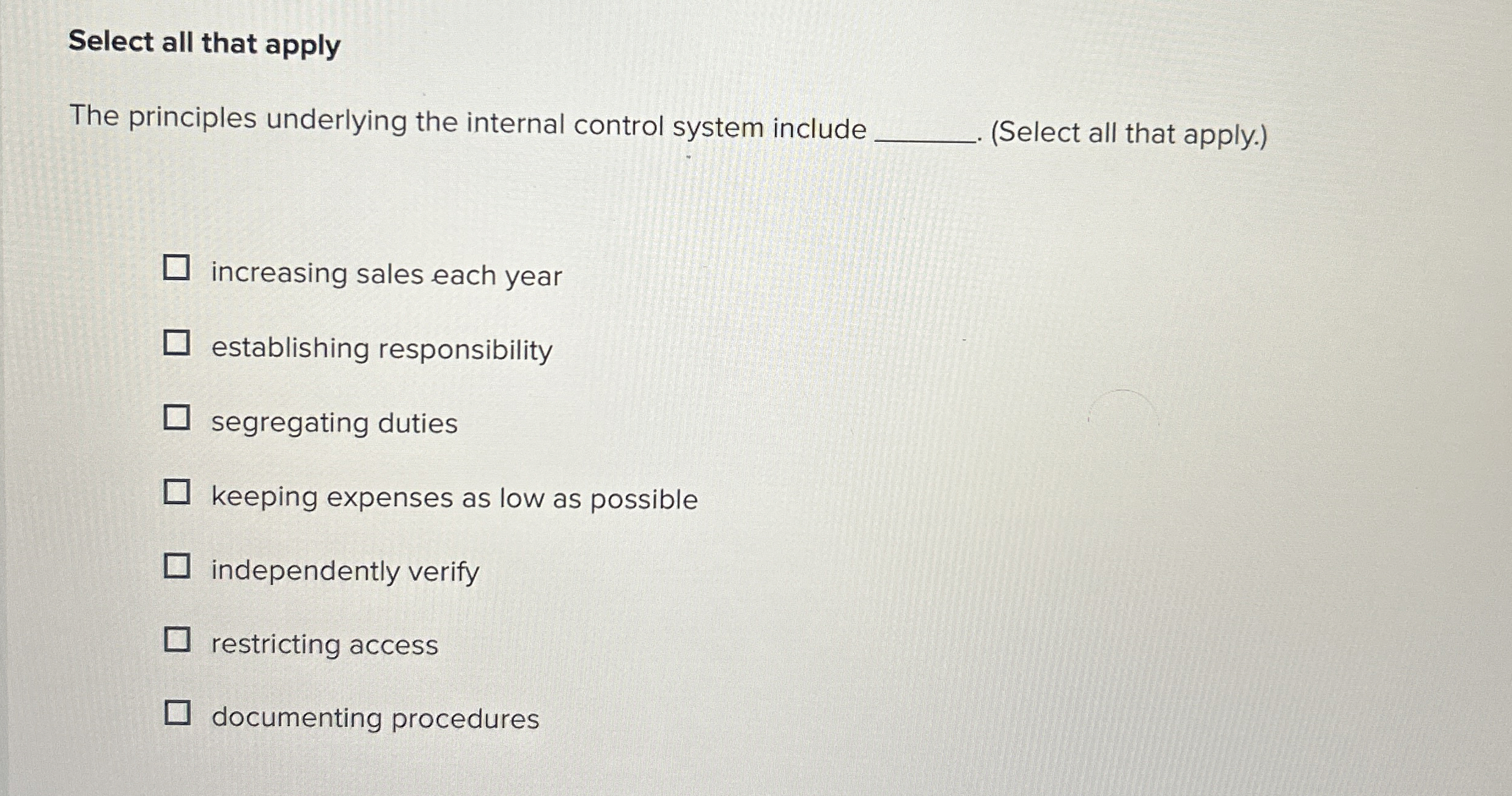  Select all that apply The principles underlying the internal control system