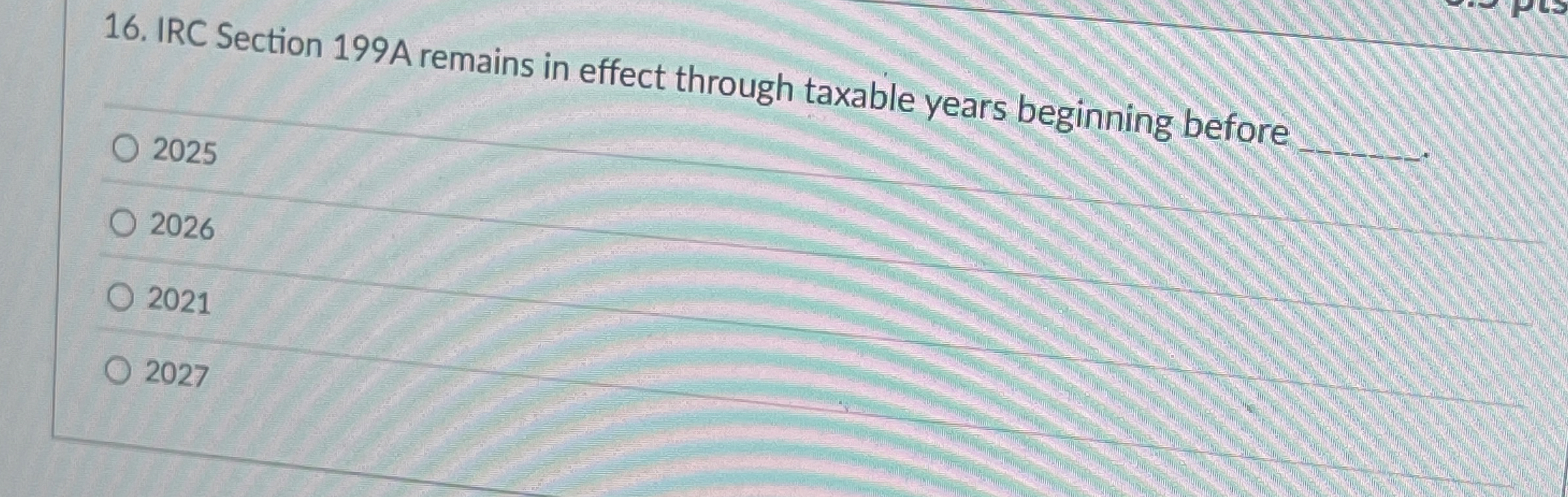  IRC Section 199A remains in effect through taxable years beginning before