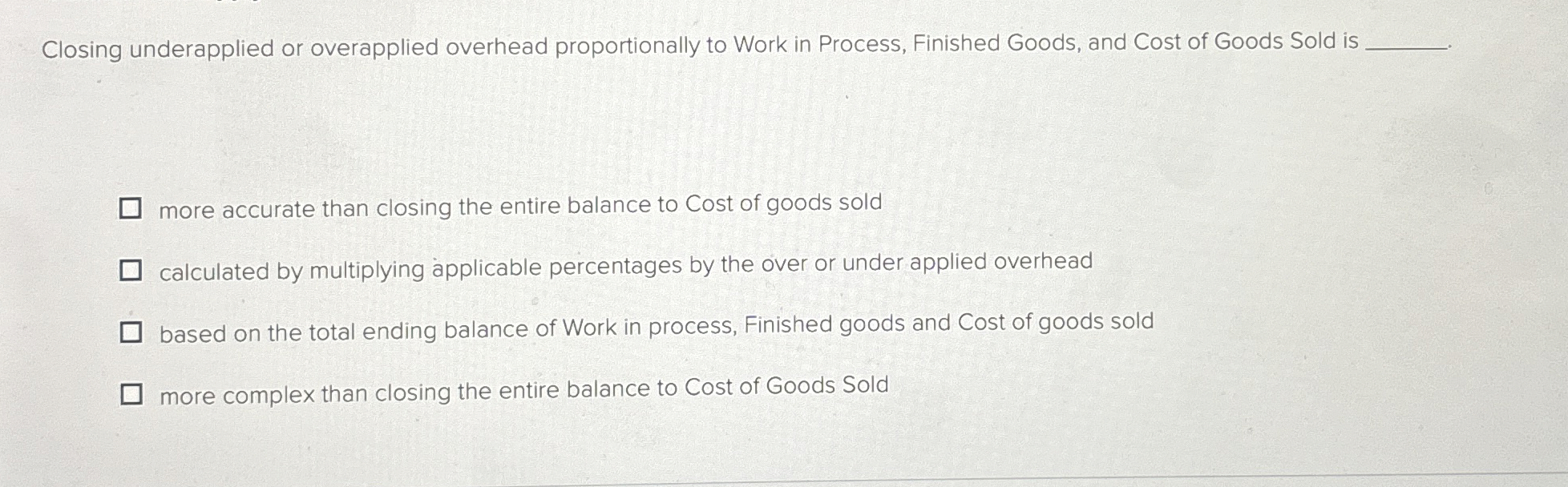  Closing underapplied or overapplied overhead proportionally to Work in Process, Finished