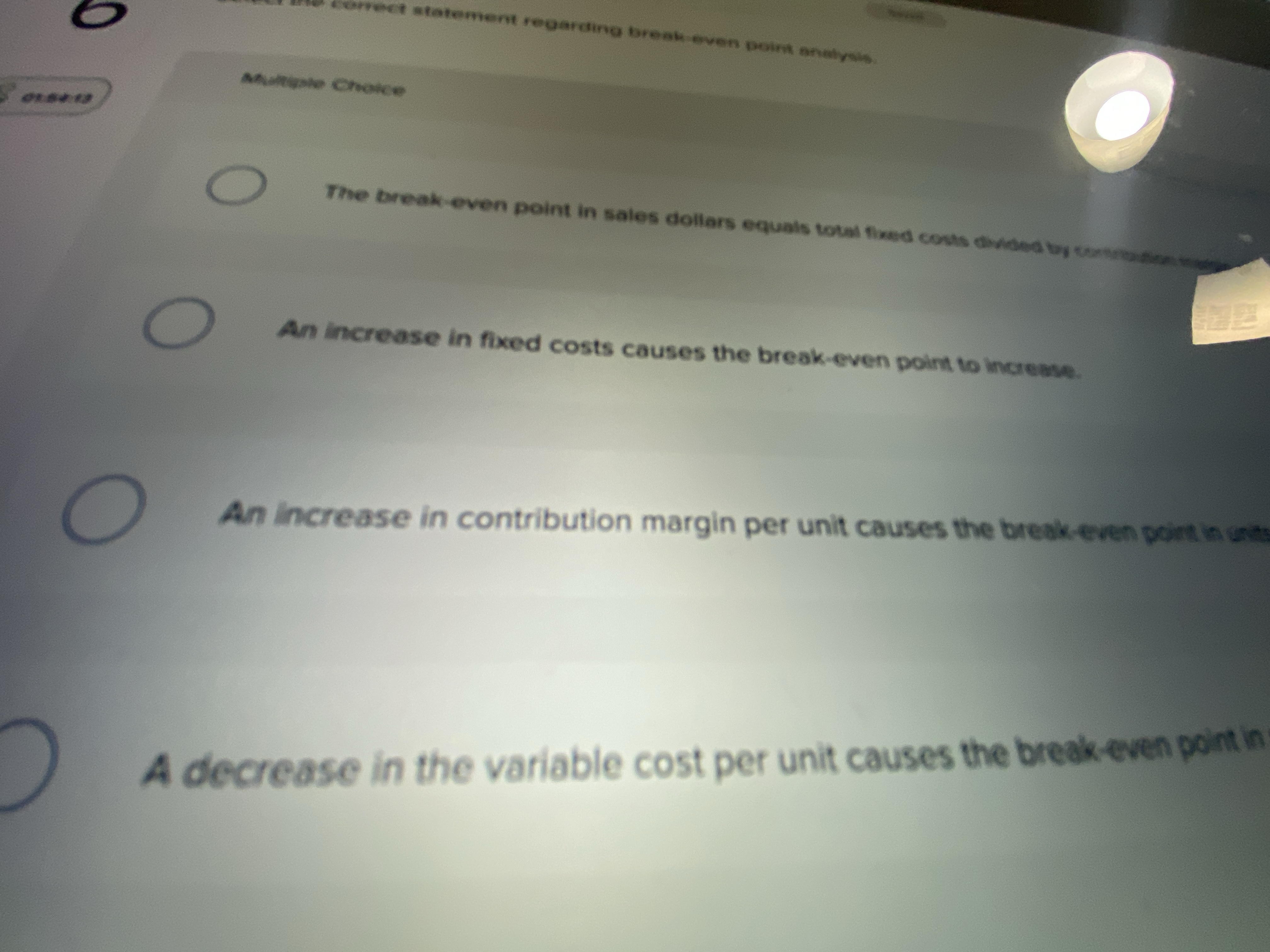  An increase in fixed costs causes the break-even poirt to increase.