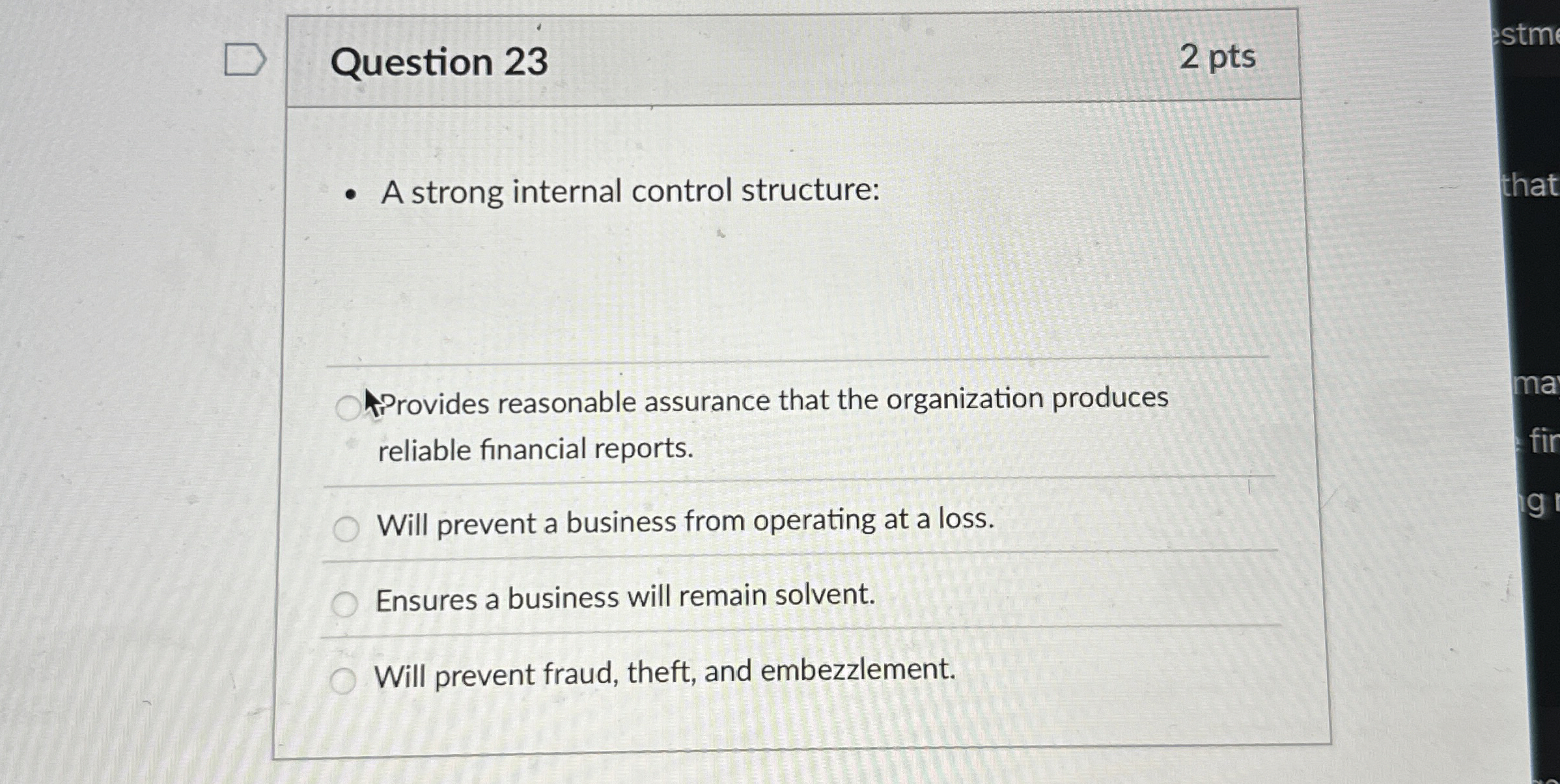  Question 23 A strong internal control structure: AProvides reasonable assurance that