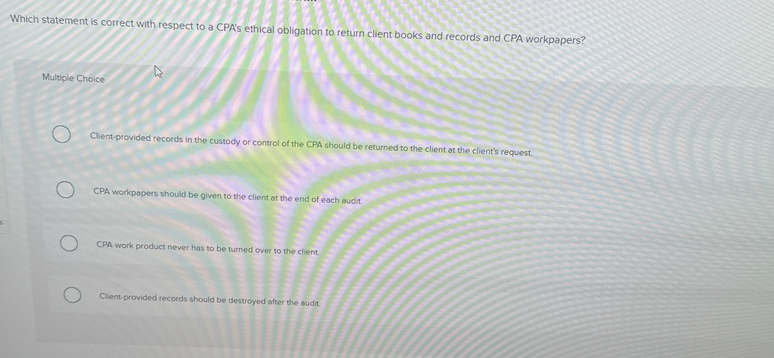  Which statement is correct with respect to a CPA's ethical obligation