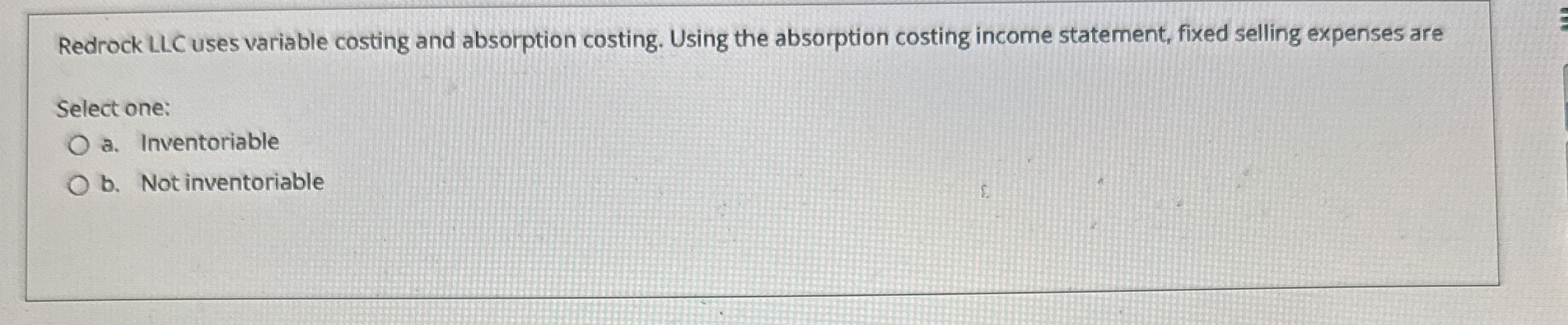  Redrock LLC uses variable costing and absorption costing. Using the absorption
