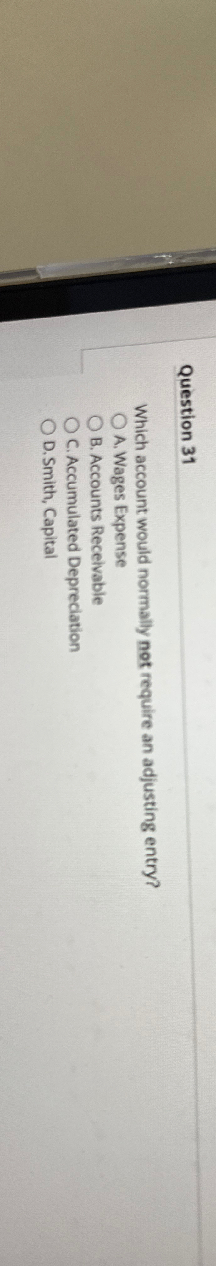  Question 31 Which account would normally not require an adjusting entry?