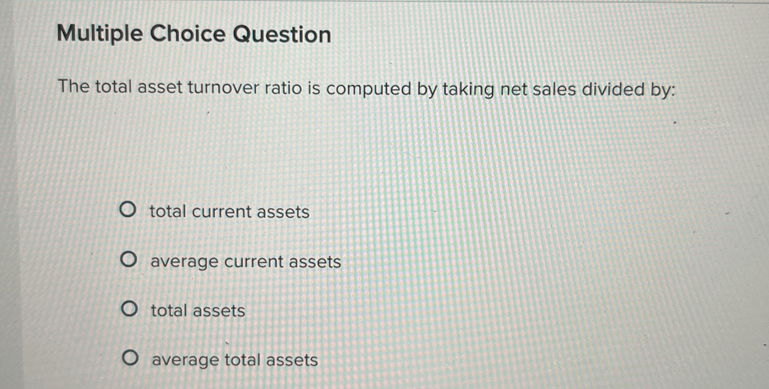  Multiple Choice Question The total asset turnover ratio is computed by