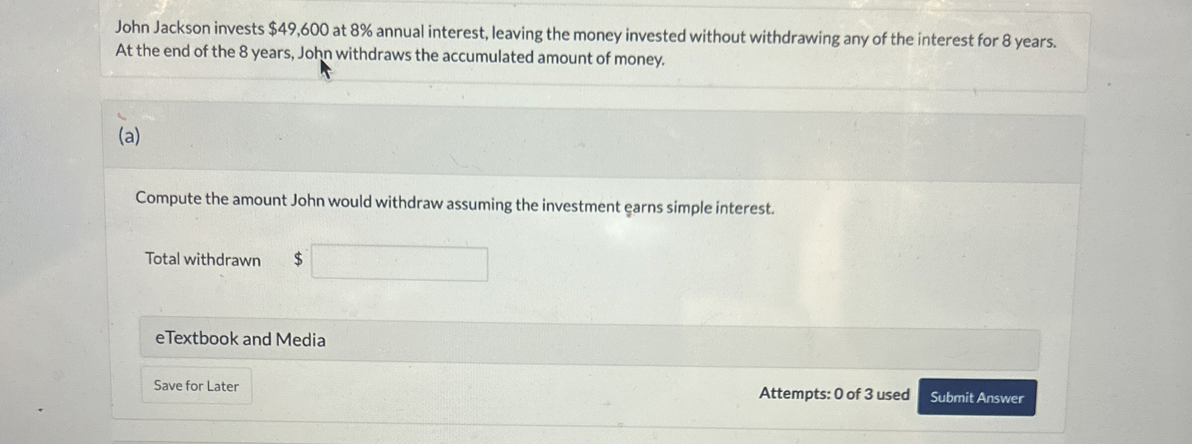 John Jackson invests $49,600 at 8% annual interest, leaving the money