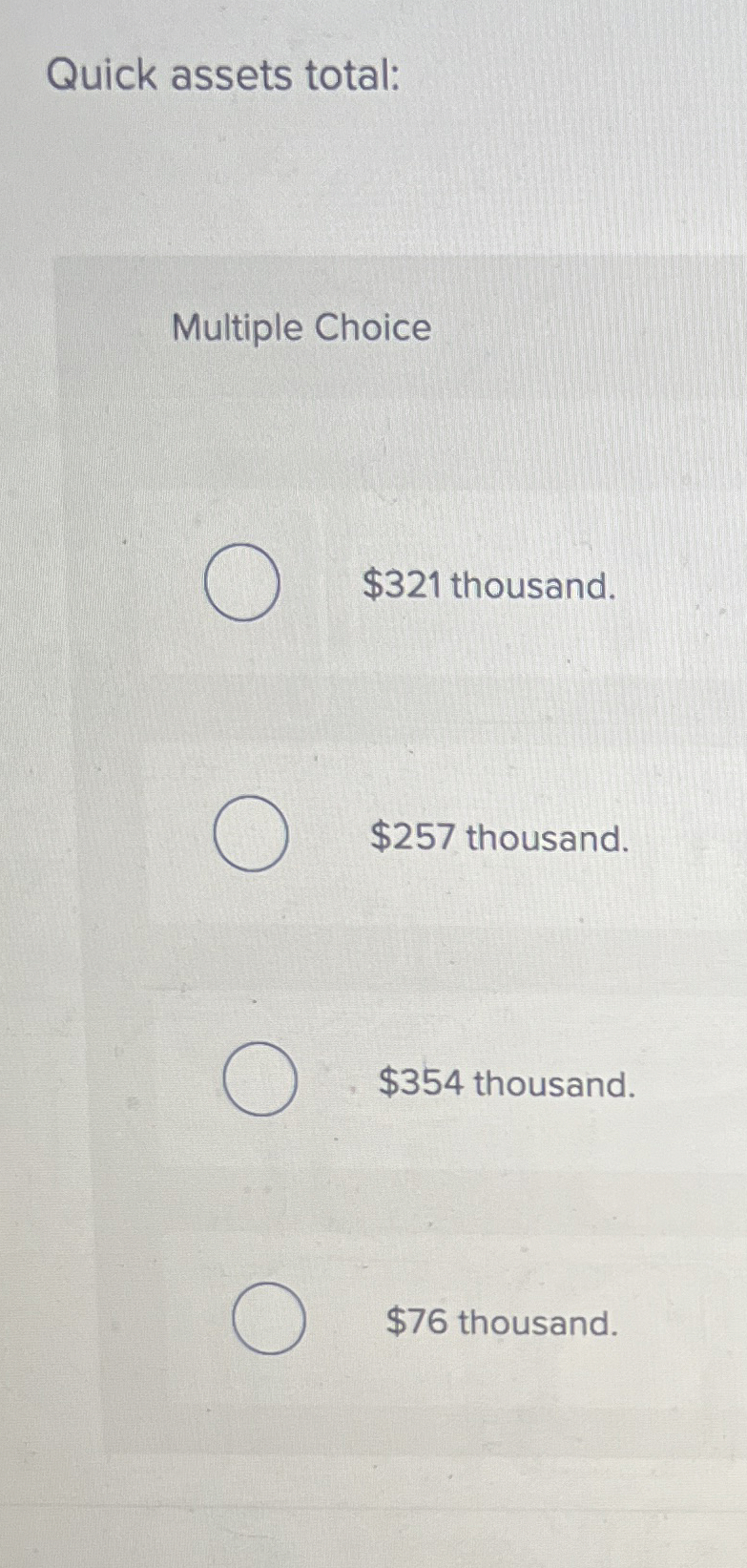  Quick assets total: Multiple Choice $321 thousand. $257 thousand. $354 thousand.