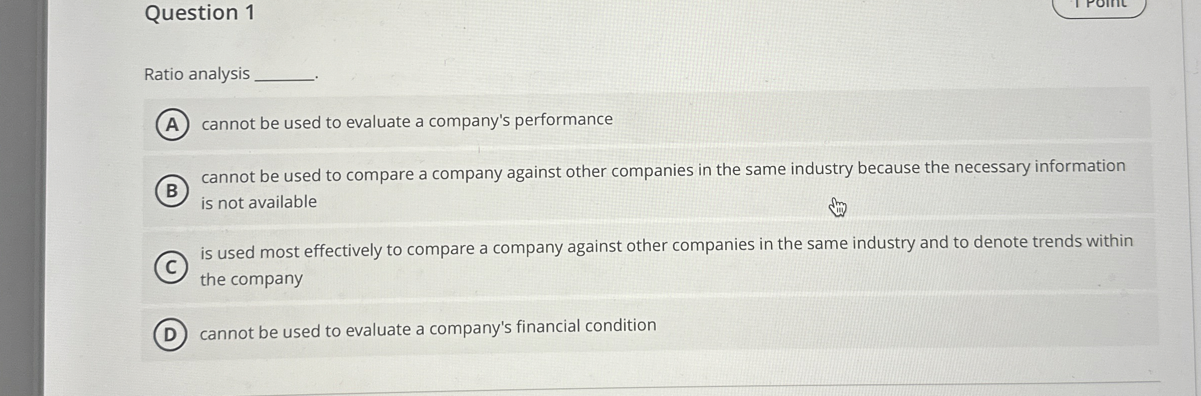  Question 1 Ratio analysis cannot be used to evaluate a company's