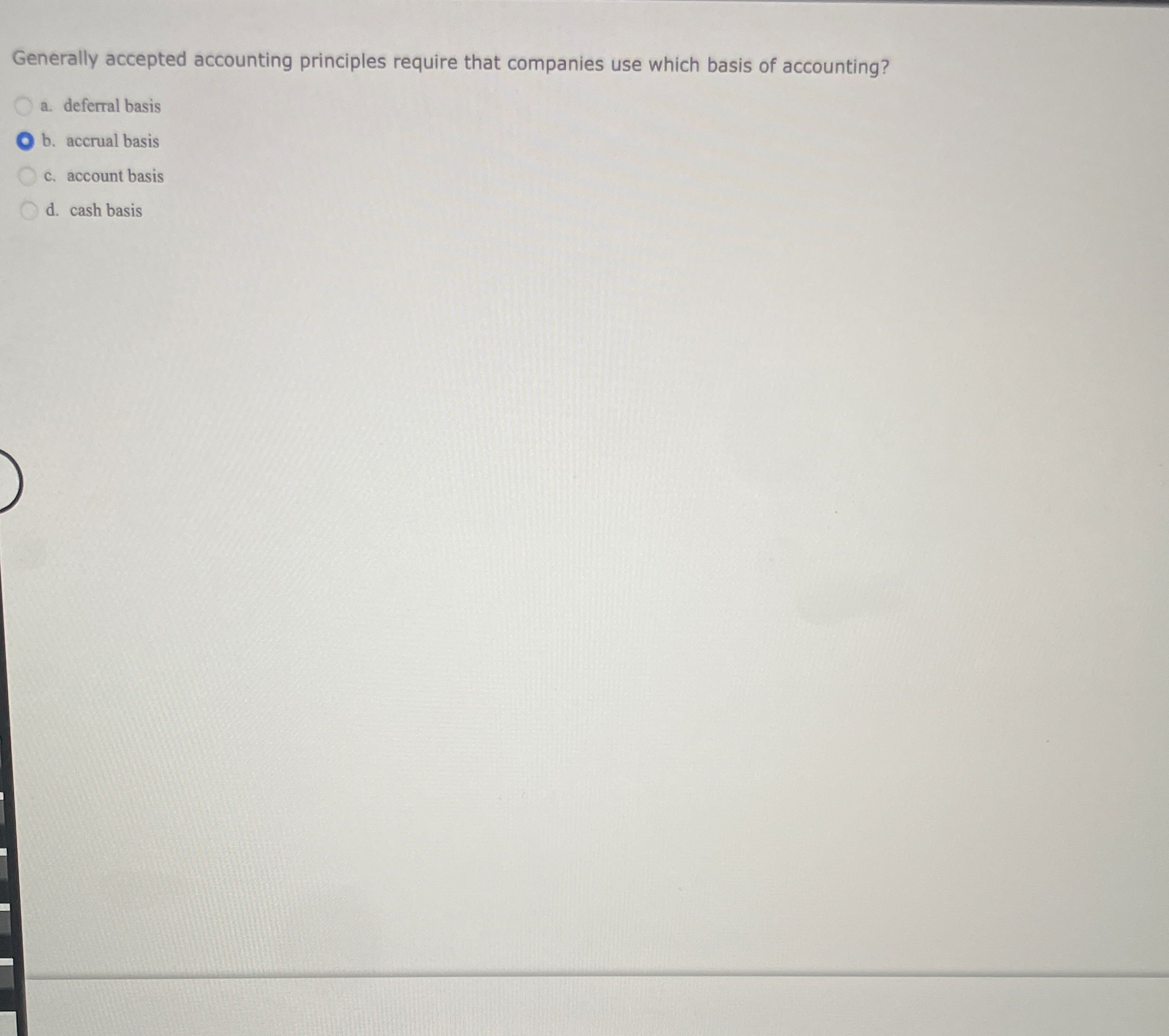  Generally accepted accounting principles require that companies use which basis of