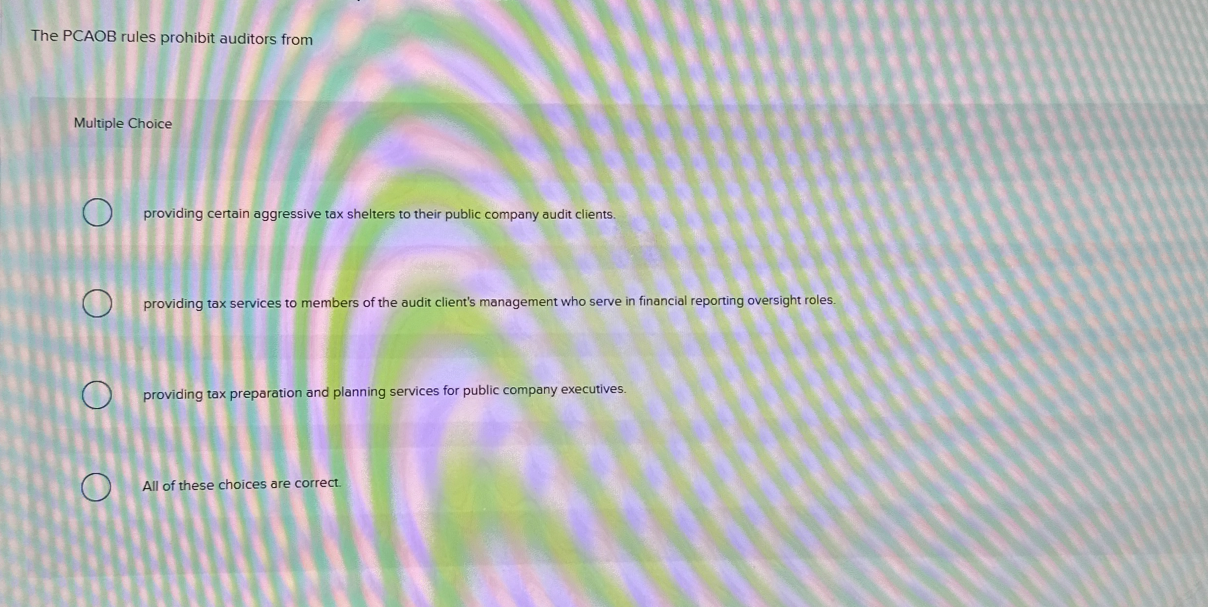  The PCAOB rules prohibit auditors from Multiple Choice providing certain aggressive