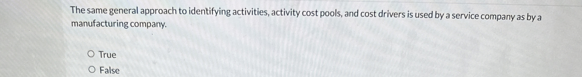  The same general approach to identifying activities, activity cost pools, and