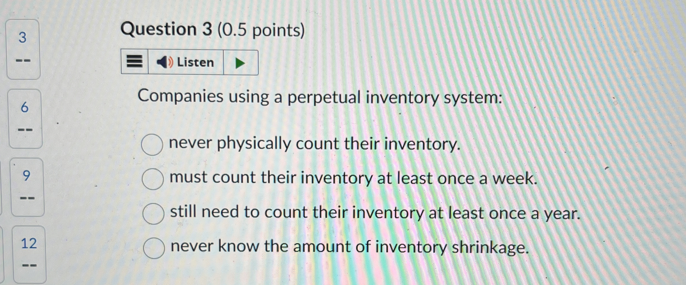  Question 3(0.5 points) Companies using a perpetual inventory system: never physically