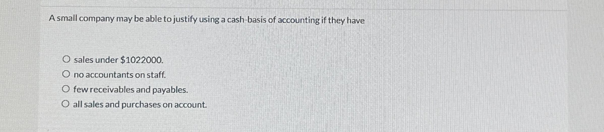  A small company may be able to justify using a cash-basis