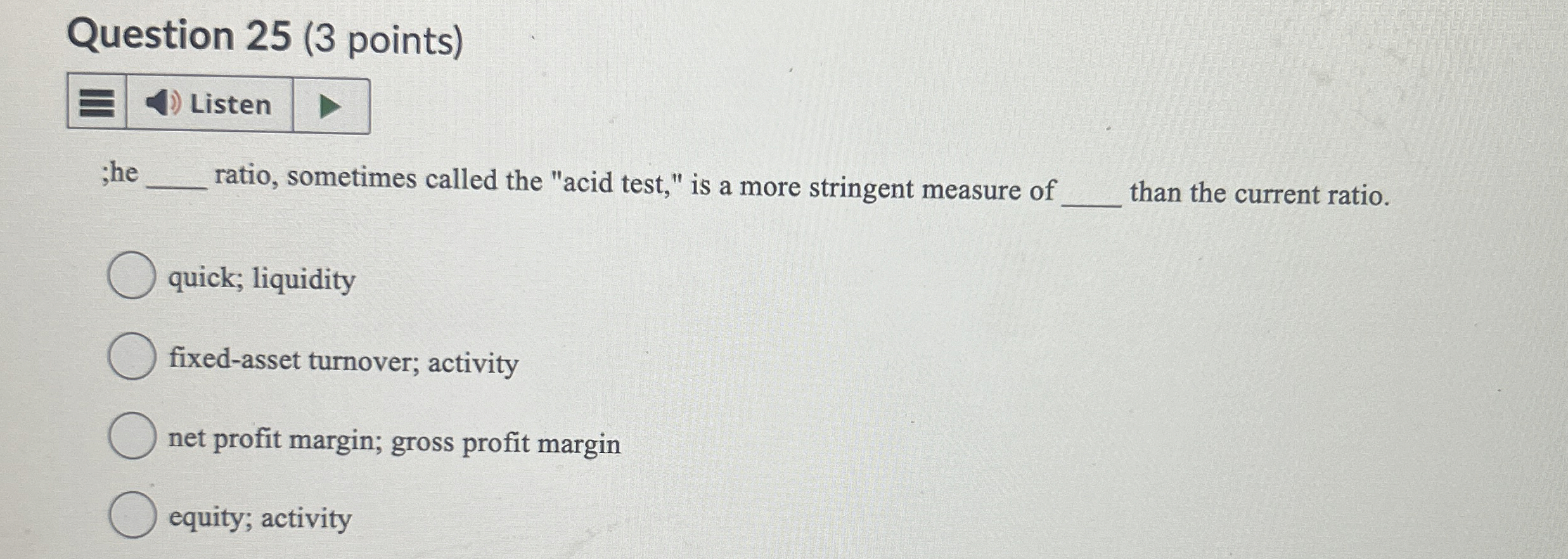  Question 25(3 points) ;he ratio, sometimes called the "acid test," is