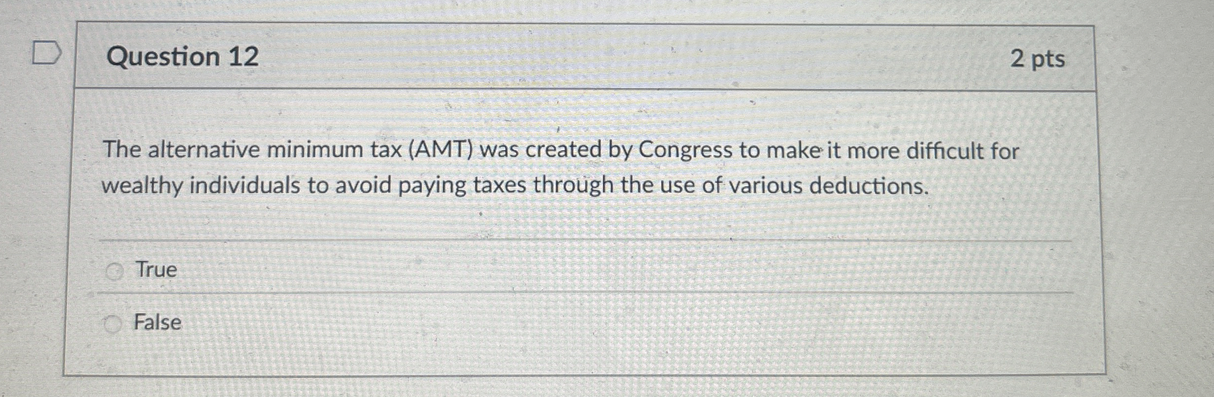  Question 12 The alternative minimum tax (AMT) was created by Congress