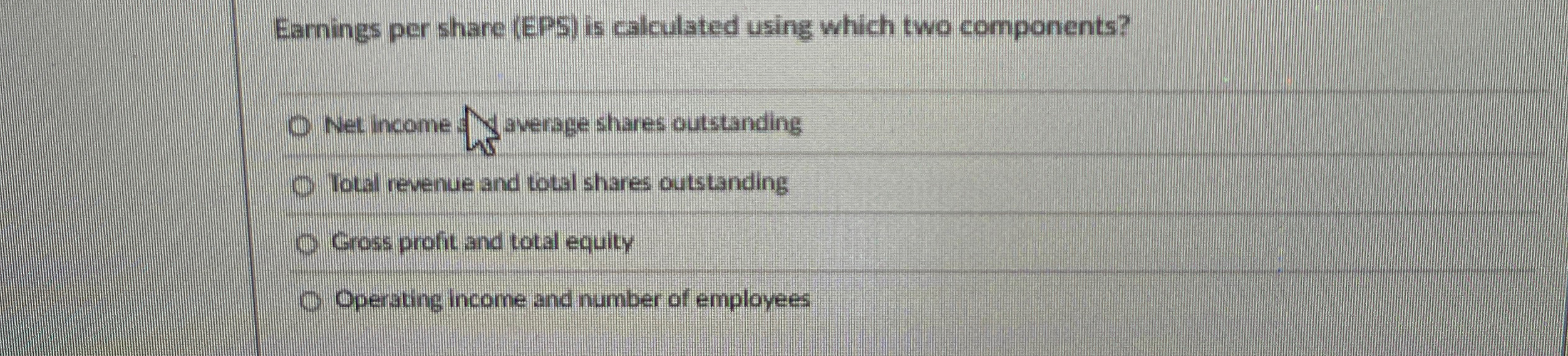  Earnings per share (EPS) is calculated using which two components? Net