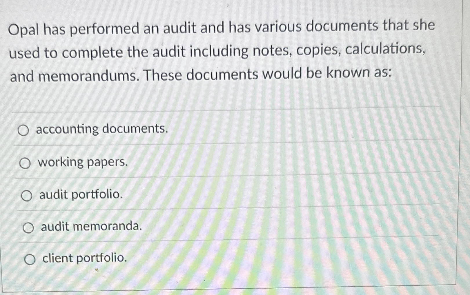  Opal has performed an audit and has various documents that she