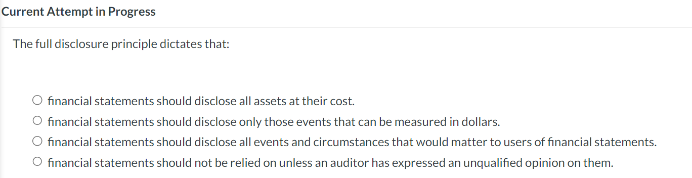  Current Attempt in Progress The full disclosure principle dictates that: financial