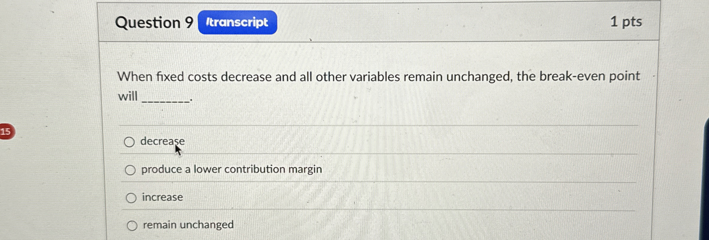 Question 9 When fixed costs decrease and all other variables remain