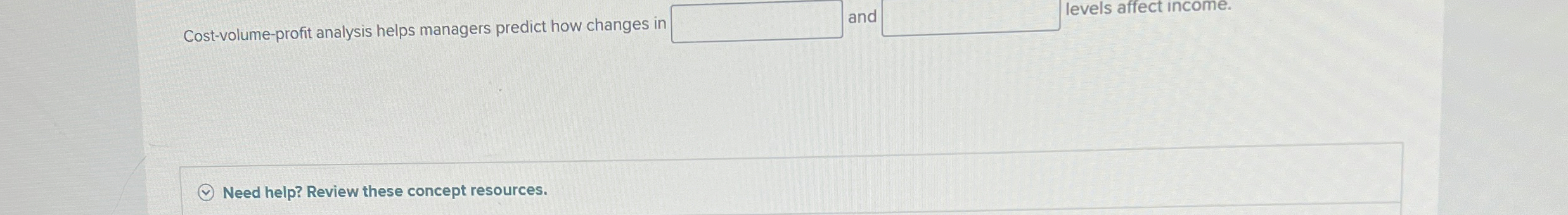  Cost-volume-profit analysis helps managers predict how changes in and levels affect