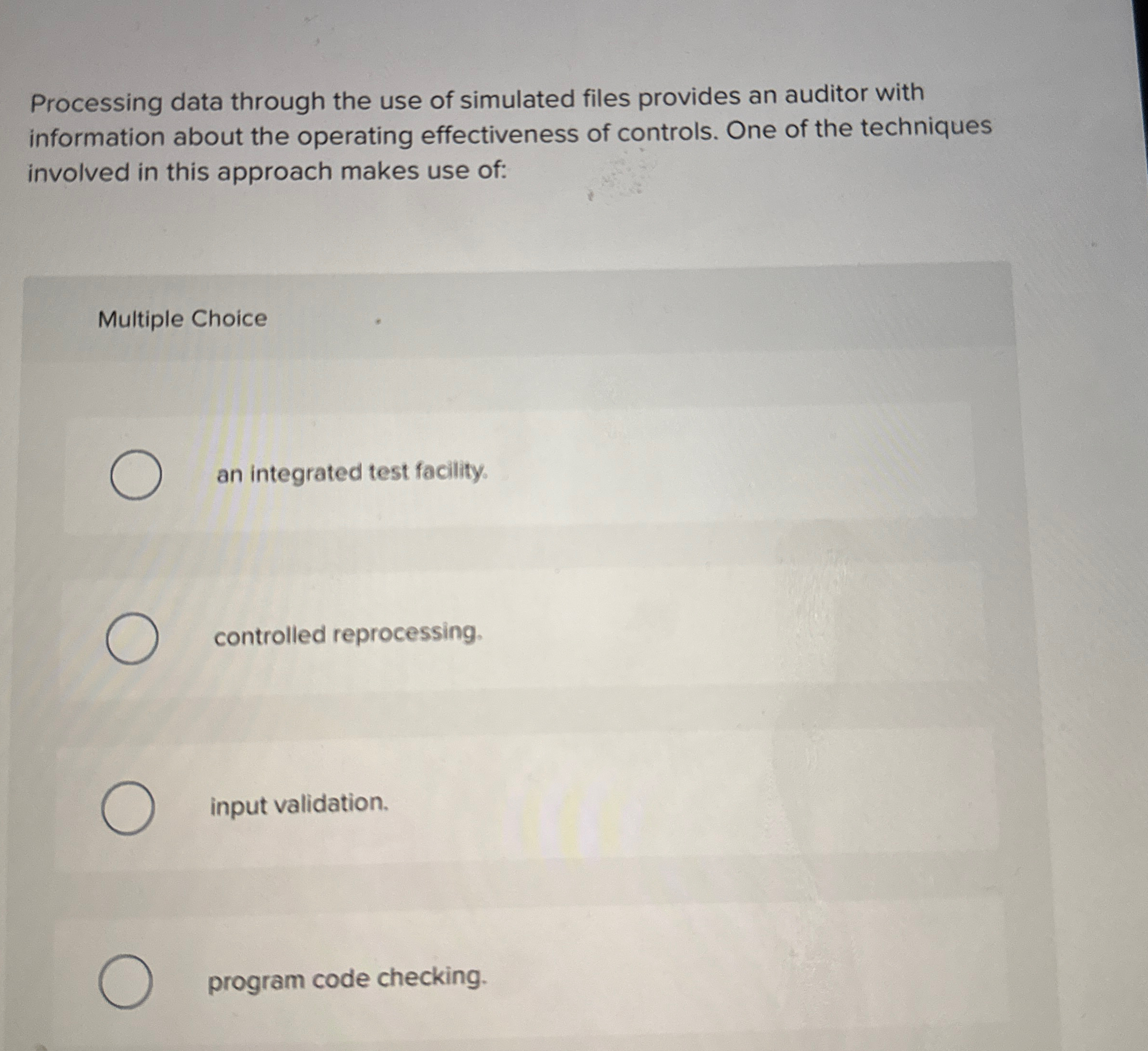  Processing data through the use of simulated files provides an auditor