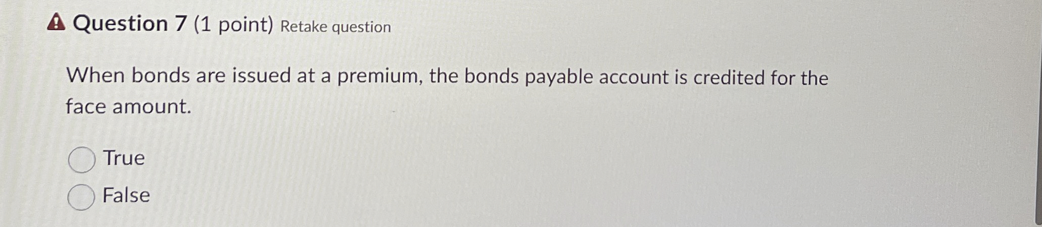  A Question 7(1 point) Retake question When bonds are issued at