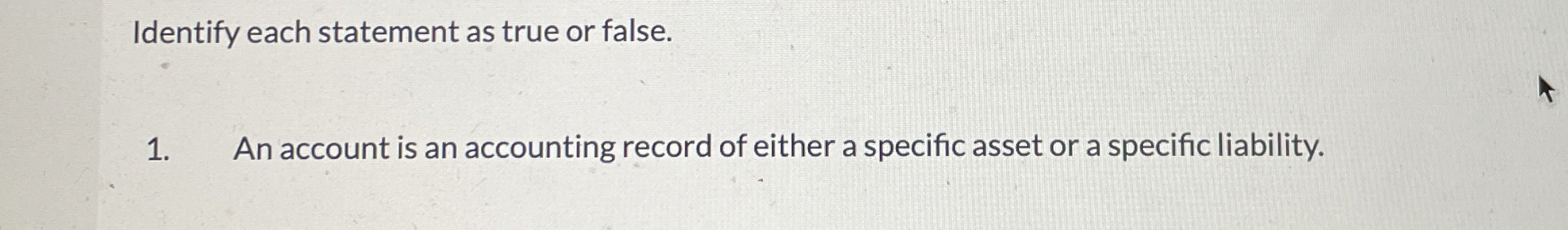  Identify each statement as true or false. An account is an