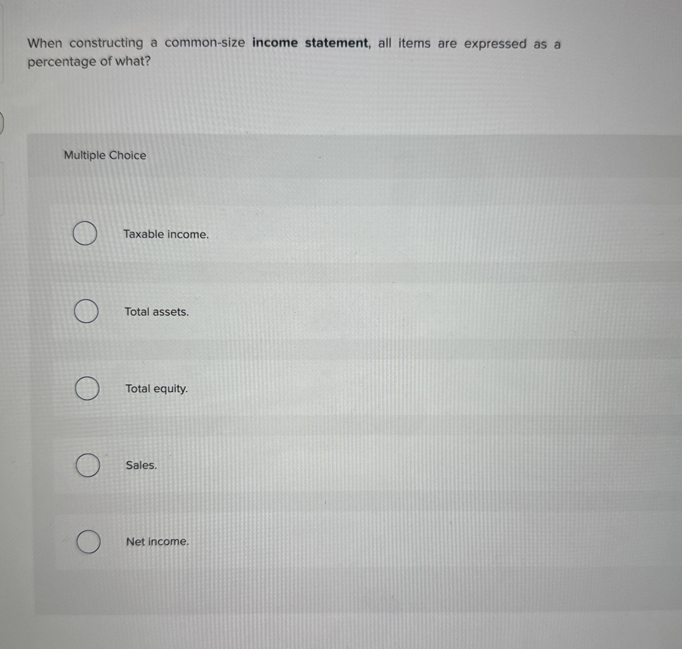  When constructing a common-size income statement, all items are expressed as