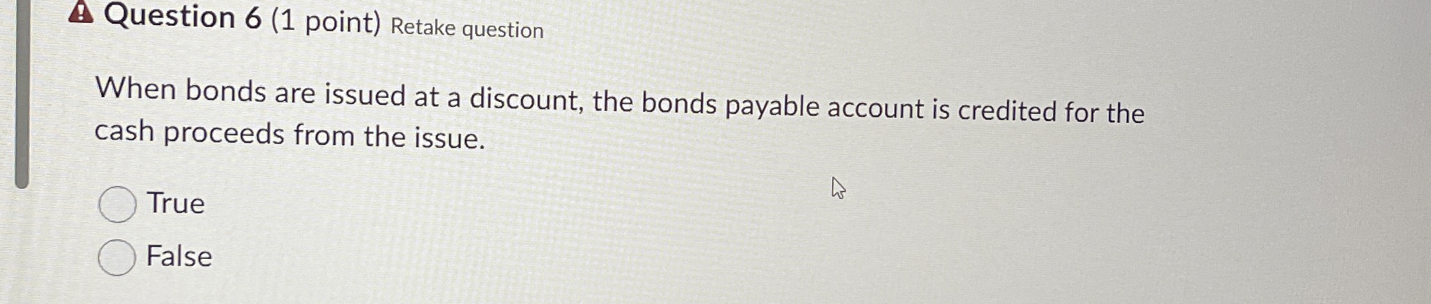  Question 6(1 point) Retake question When bonds are issued at a
