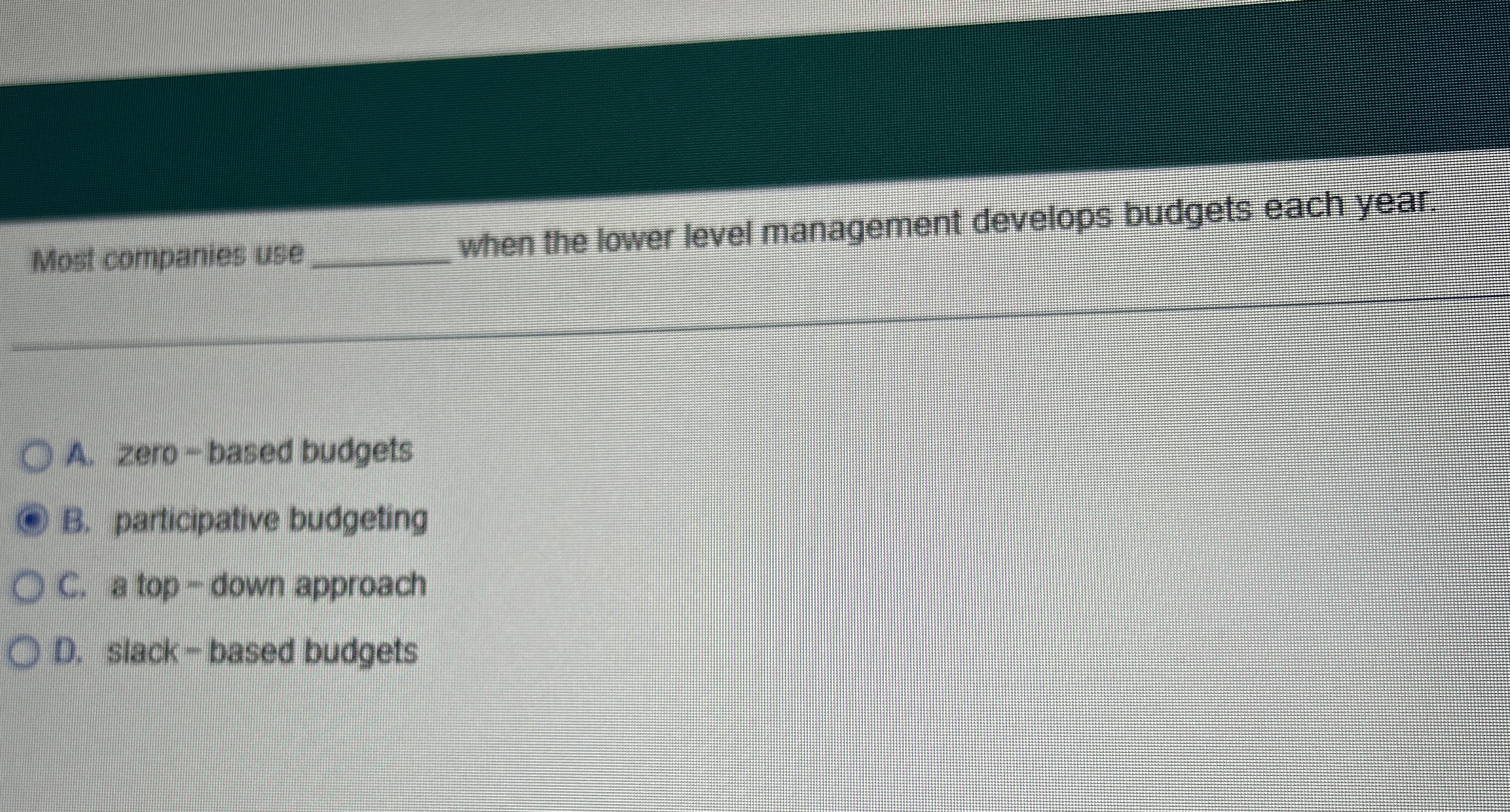  Most companies use when the lower level management develops budgets each