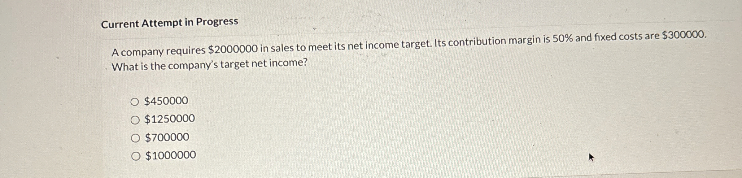  Current Attempt in Progress A company requires $2000000 in sales to