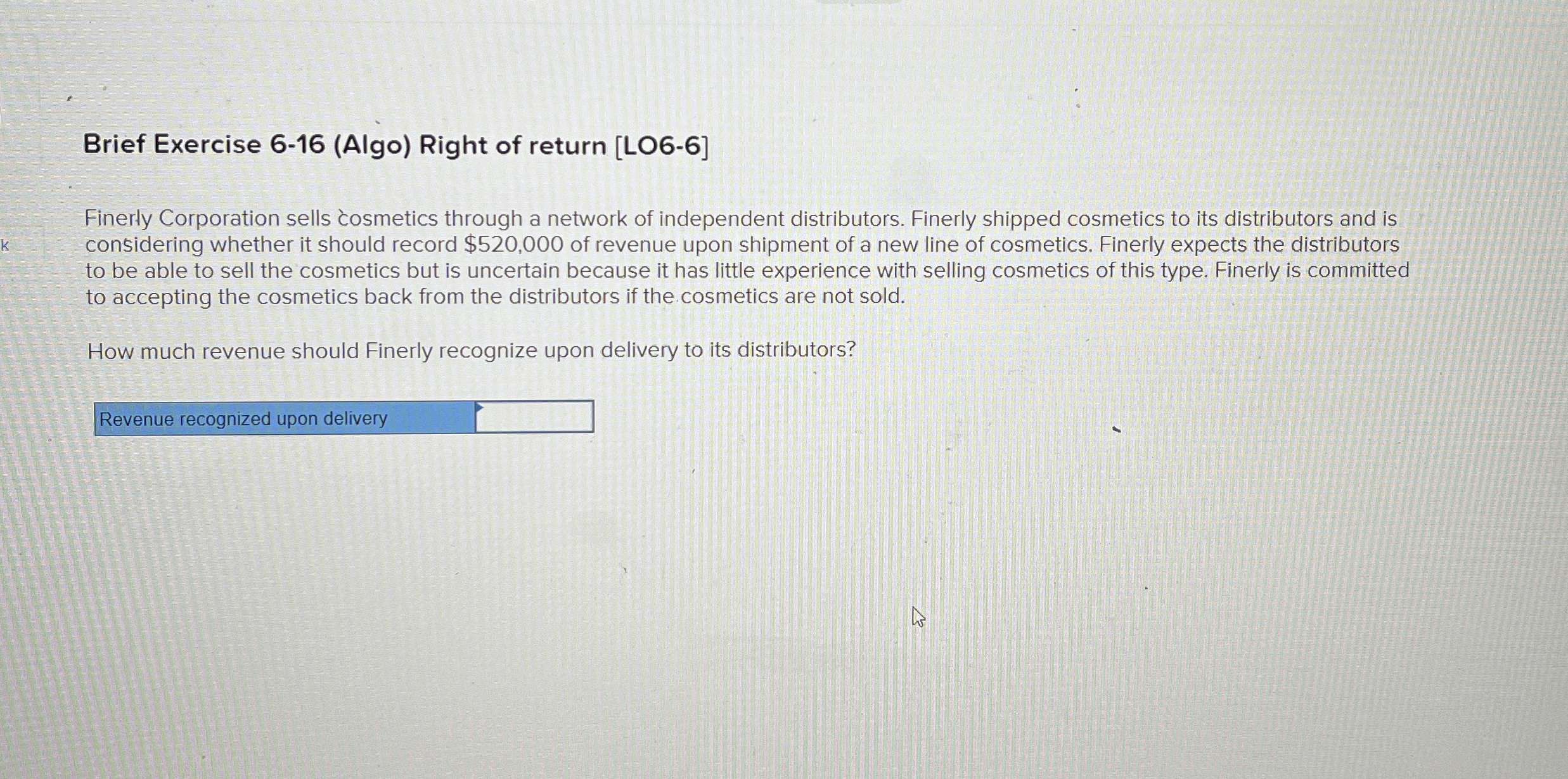  Brief Exercise 6-16(Algo) Right of return [LO6-6] Finerly Corporation sells cosmetics