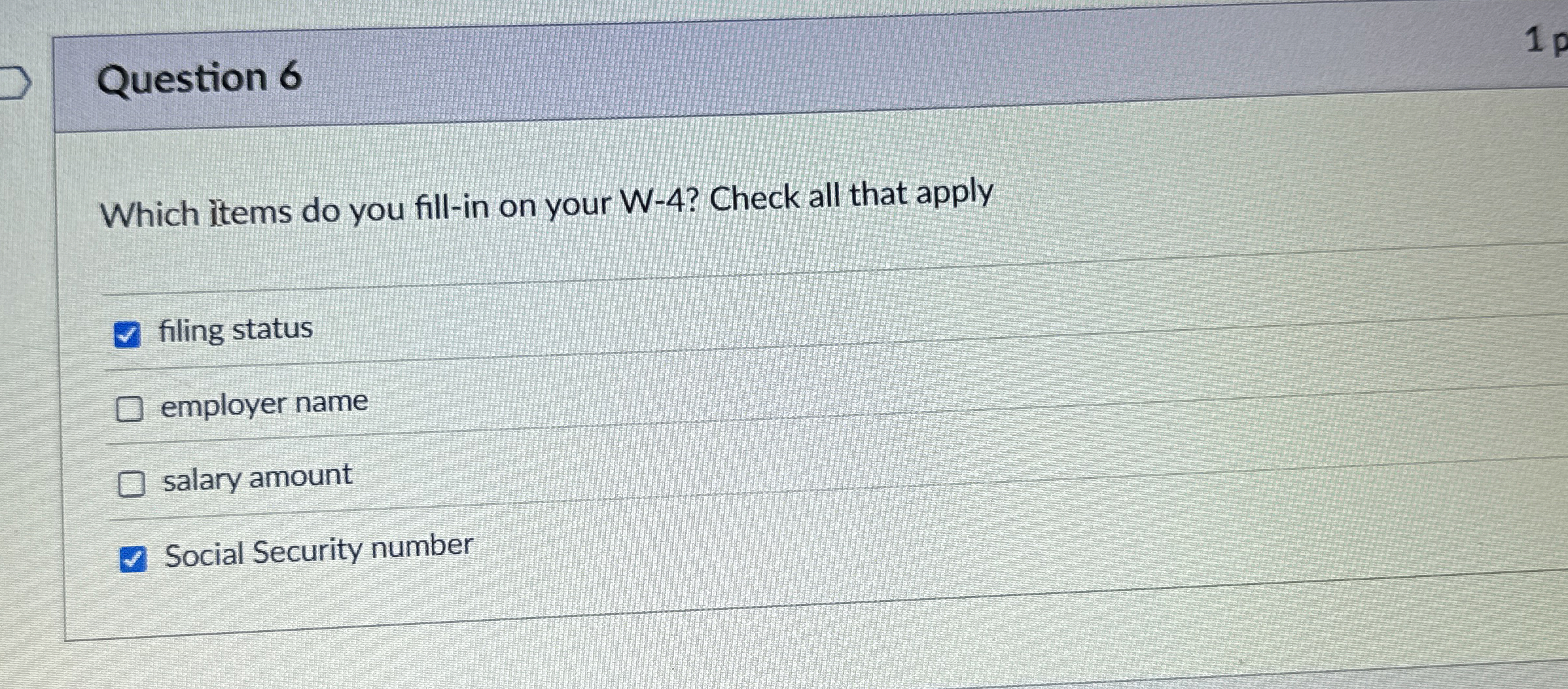  Question 6 Which items do you fill-in on your W-4? Check
