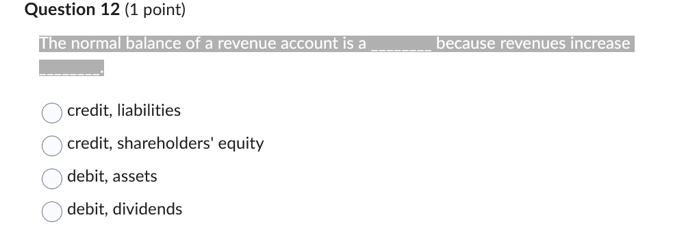  Question 12(1 point) The normal balance of a revenue account is