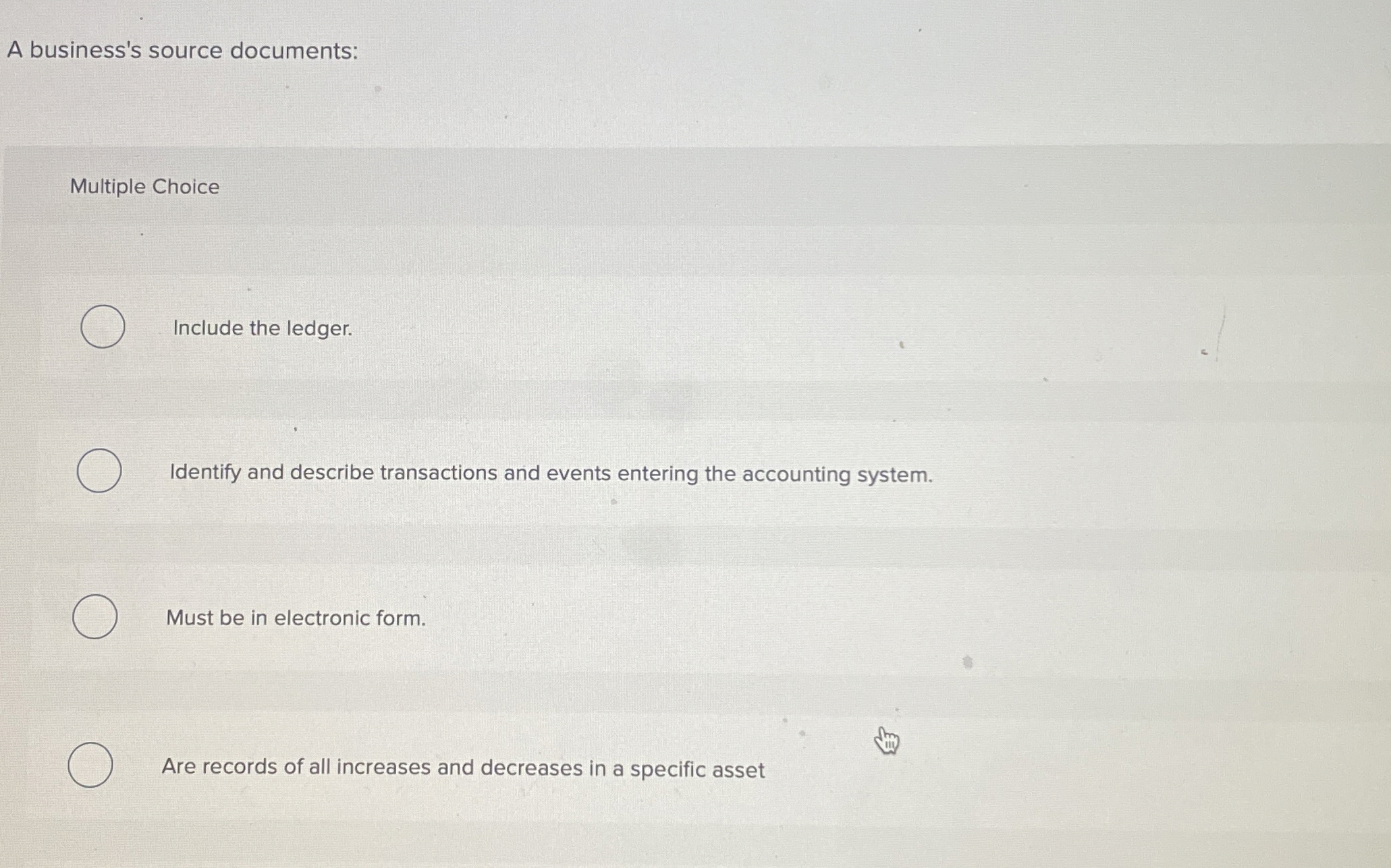  A business's source documents: Multiple Choice Include the ledger. Identify and