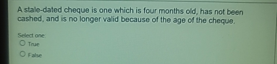  A stale-dated cheque is one which is four months old, has