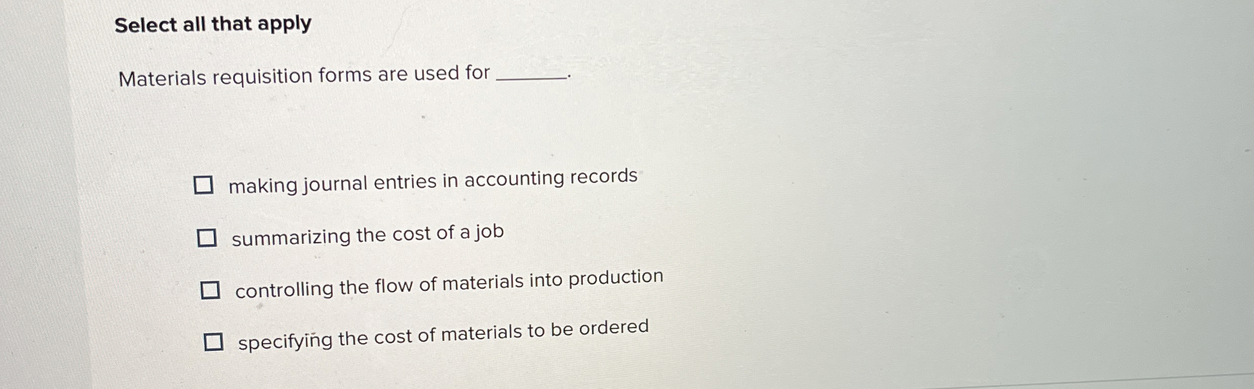  Select all that apply Materials requisition forms are used for making