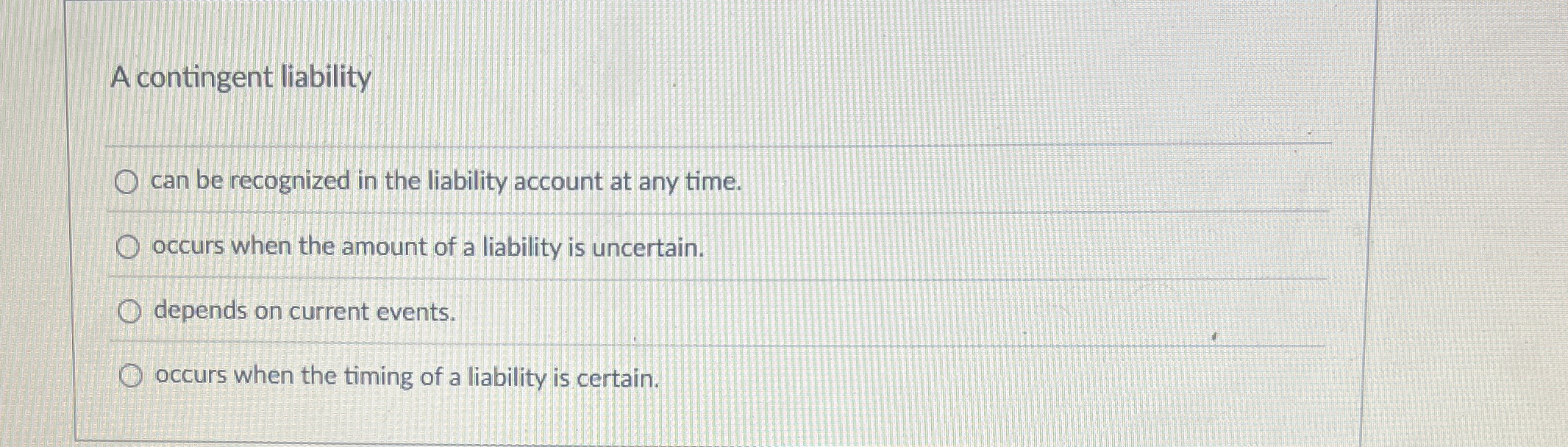  A contingent liability can be recognized in the liability account at