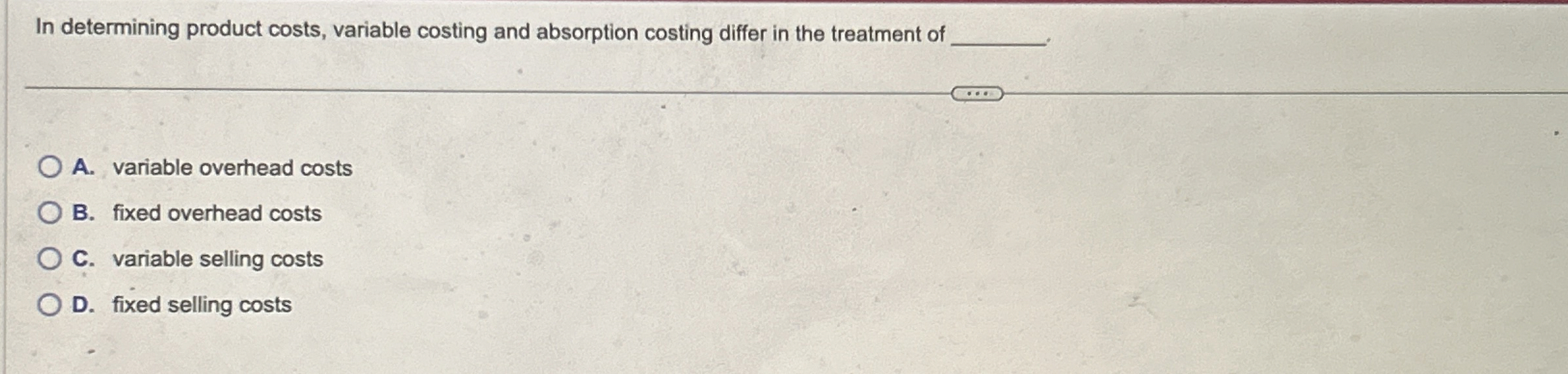  In determining product costs, variable costing and absorption costing differ in