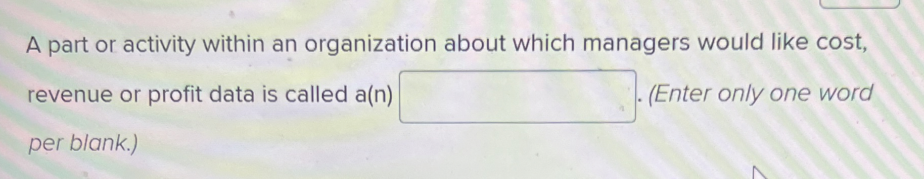  A part or activity within an organization about which managers would